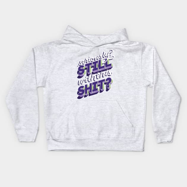 Still with this Shit? Kids Hoodie by polliadesign